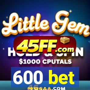 600 bet